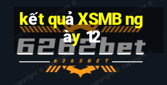 kết quả XSMB ngày 12