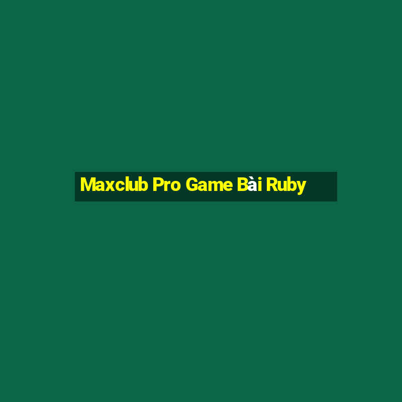 Maxclub Pro Game Bài Ruby