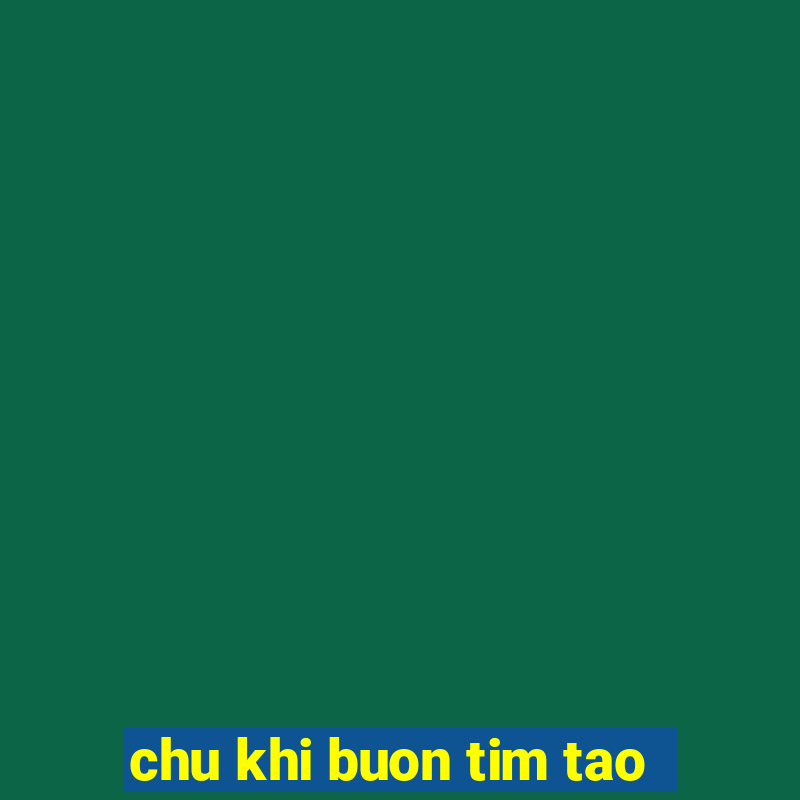 chu khi buon tim tao