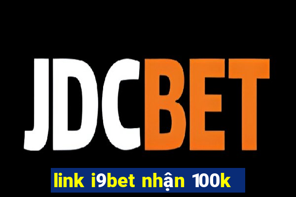 link i9bet nhận 100k