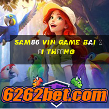 Sam86 Vin Game Bài Đổi Thưởng