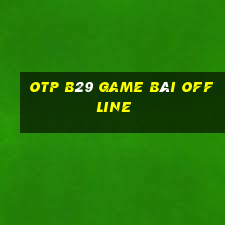 Otp B29 Game Bài Offline