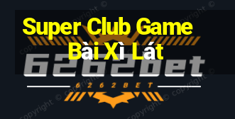 Super Club Game Bài Xì Lát