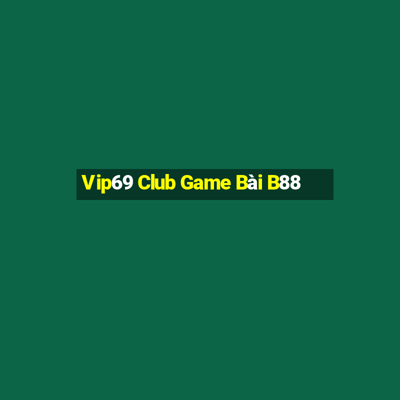 Vip69 Club Game Bài B88