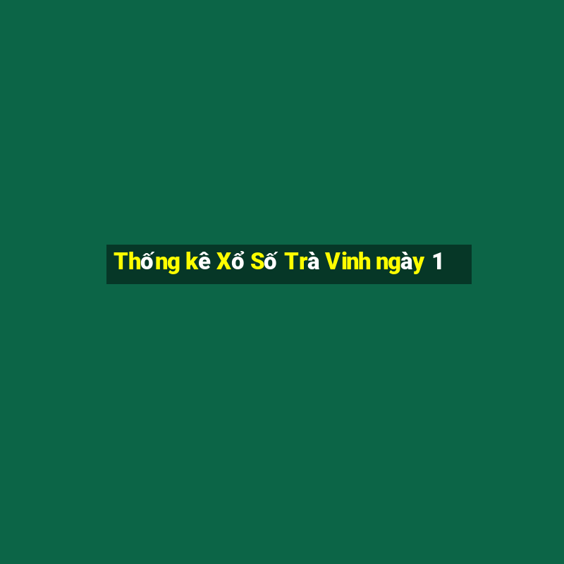 Thống kê Xổ Số Trà Vinh ngày 1