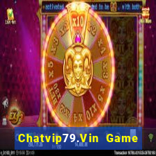 Chatvip79.Vin Game Bài Online Miễn Phí