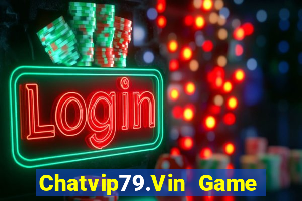 Chatvip79.Vin Game Bài Online Miễn Phí