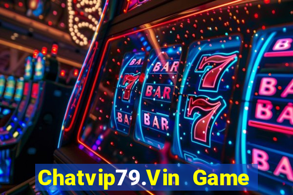 Chatvip79.Vin Game Bài Online Miễn Phí