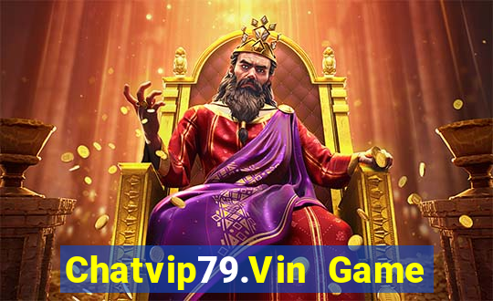 Chatvip79.Vin Game Bài Online Miễn Phí