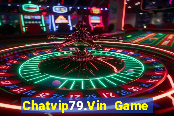 Chatvip79.Vin Game Bài Online Miễn Phí