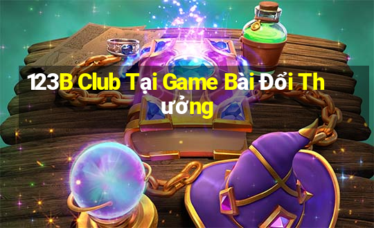 123B Club Tại Game Bài Đổi Thưởng