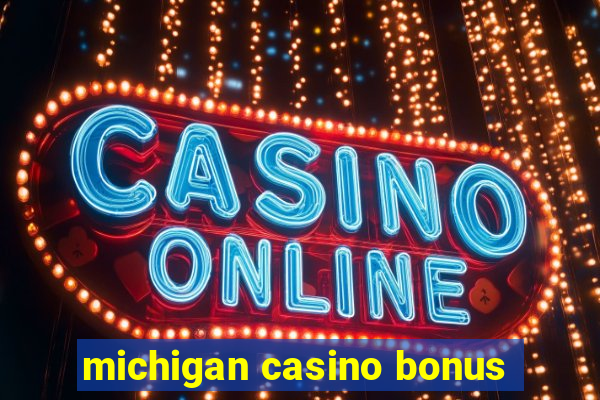 michigan casino bonus