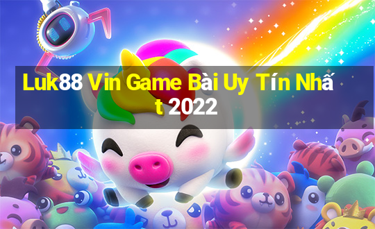 Luk88 Vin Game Bài Uy Tín Nhất 2022