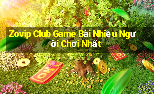 Zovip Club Game Bài Nhiều Người Chơi Nhất