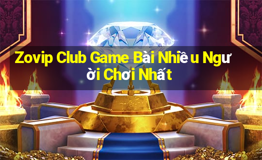 Zovip Club Game Bài Nhiều Người Chơi Nhất