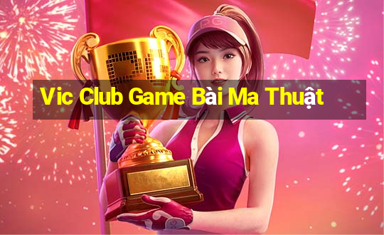 Vic Club Game Bài Ma Thuật