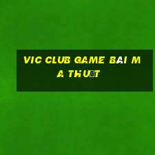 Vic Club Game Bài Ma Thuật