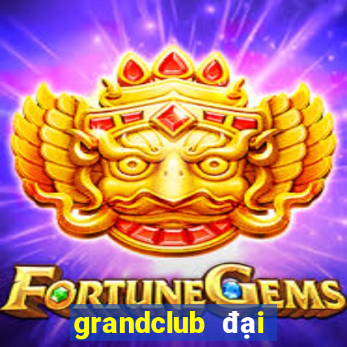 grandclub đại gia nổ hũ