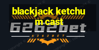 blackjack ketchum cast