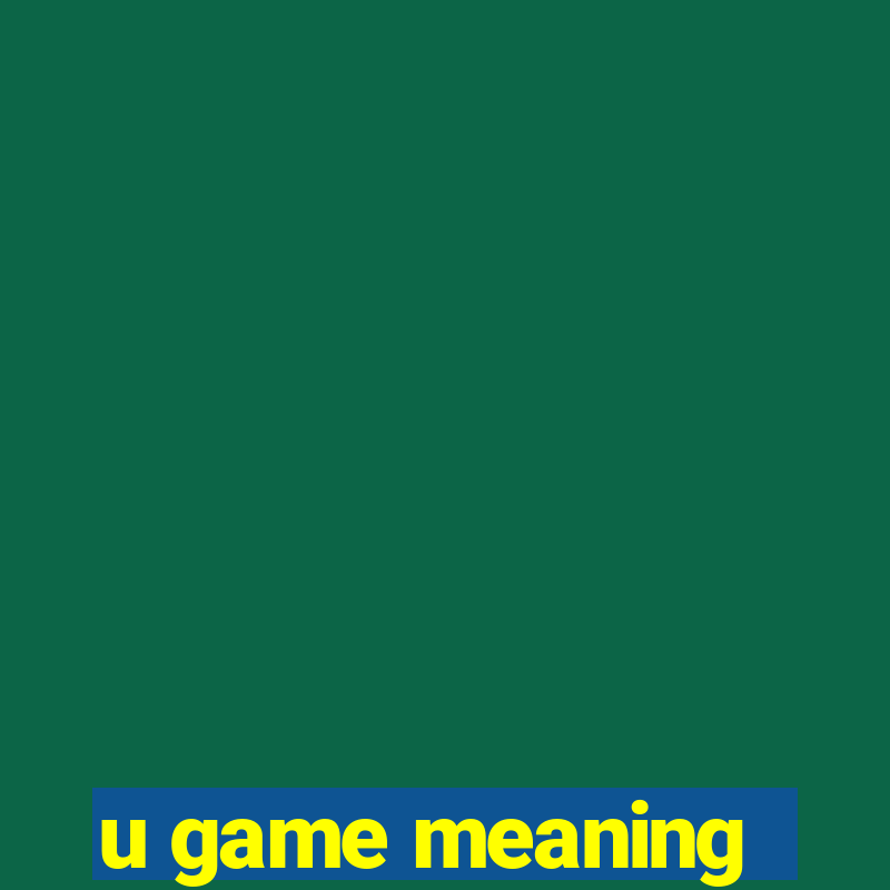 u game meaning