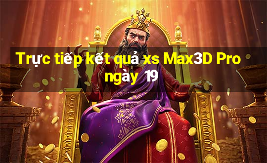 Trực tiếp kết quả xs Max3D Pro ngày 19