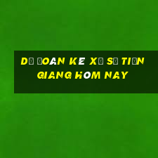 Dự Đoán kê xổ số Tiền Giang hôm nay