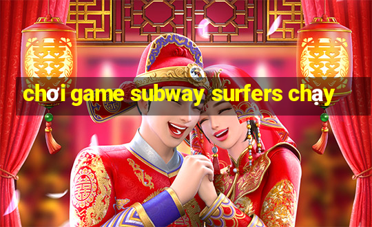 chơi game subway surfers chạy