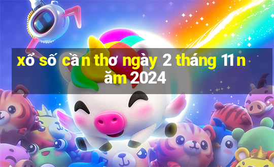 xổ số cần thơ ngày 2 tháng 11 năm 2024