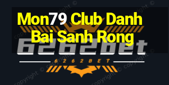 Mon79 Club Danh Bai Sanh Rong