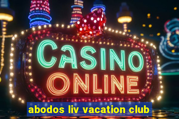 abodos liv vacation club