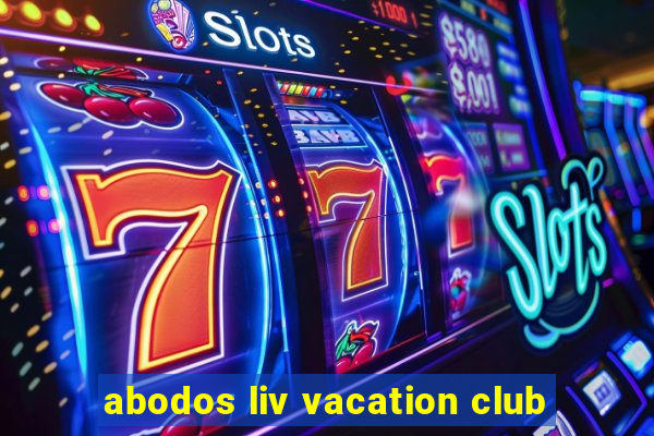 abodos liv vacation club