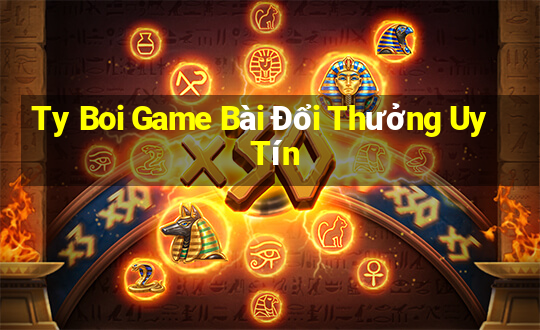 Ty Boi Game Bài Đổi Thưởng Uy Tín