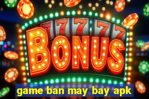 game ban may bay apk