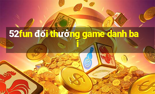 52fun đổi thưởng game danh bai