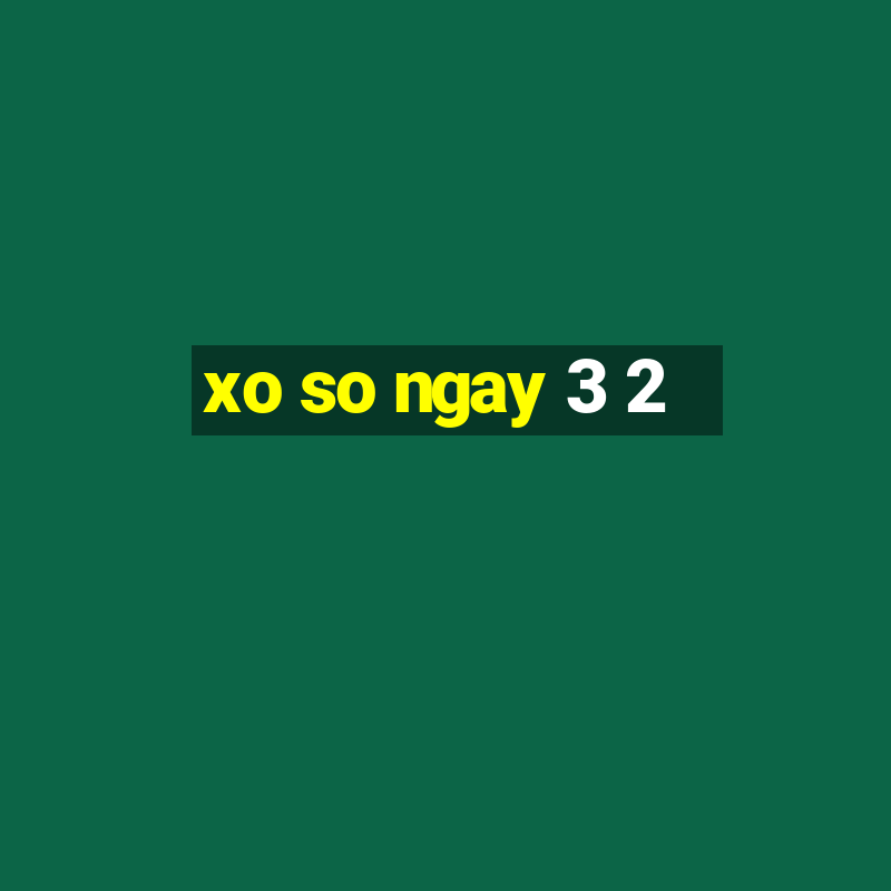 xo so ngay 3 2