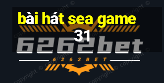 bài hát sea game 31