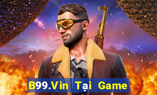 B99.Vin Tại Game Bài Đổi Thưởng