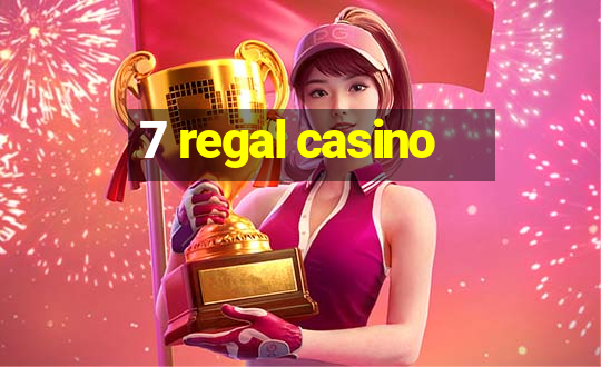 7 regal casino