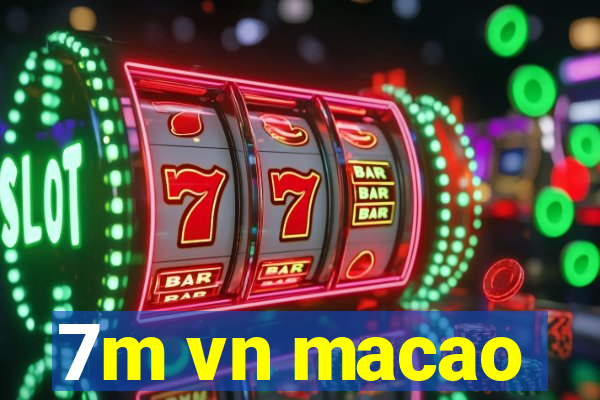 7m vn macao