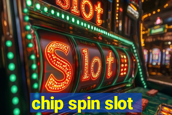 chip spin slot