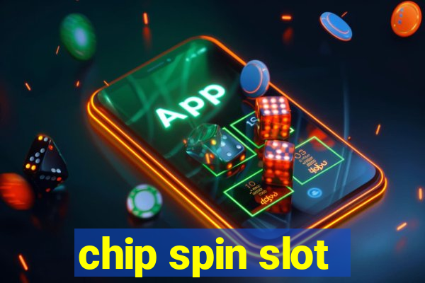 chip spin slot