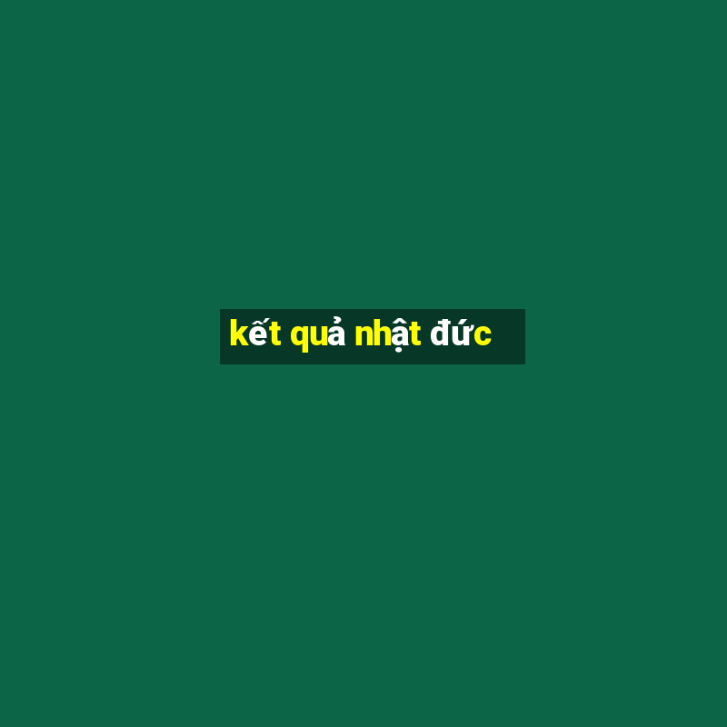 kết quả nhật đức