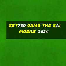 Bet789 Game The Bài Mobile 2024