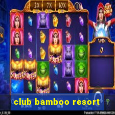 club bamboo resort