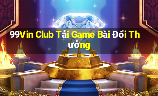 99Vin Club Tải Game Bài Đổi Thưởng