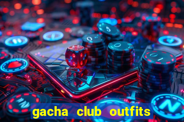 gacha club outfits for girls