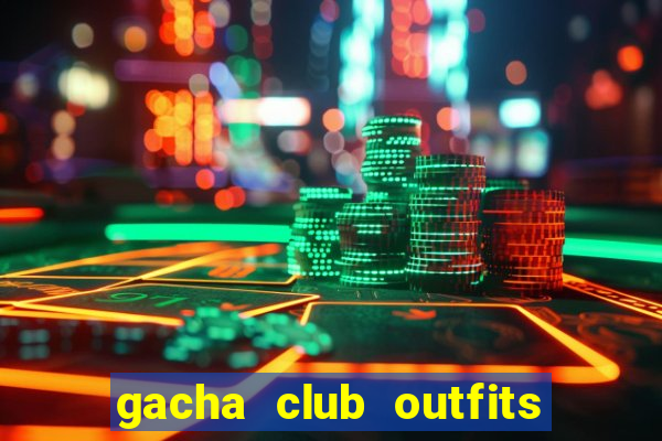 gacha club outfits for girls