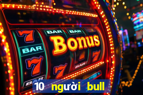 10 người bull bull trò chơi