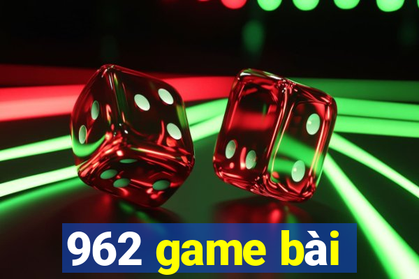 962 game bài