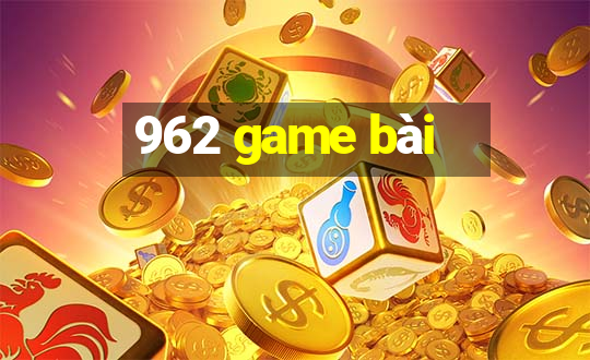 962 game bài